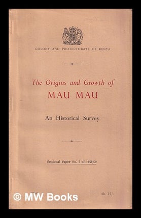 Item #407710 The origins and growth of Mau Mau : an historical survey. F. D. Corfield, 1902
