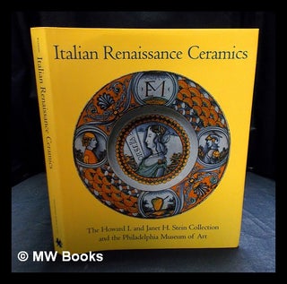 Item #407714 Italian Renaissance ceramics : from the Howard I. and Janet H. Stein collection and...