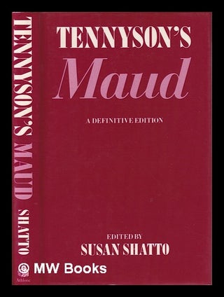 Item #407767 Tennyson's Maud : a definitive edition / edited with introduction and commentary by...