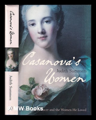 Item #407776 Casanova's women : the great seducer and the women he loved / Judith Summers. Judith...
