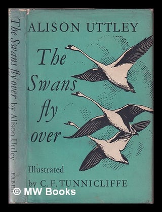 Item #407827 The swans fly over / Alison Uttley, illustrated by C. F. Tunnicliffe. Alison Uttley,...