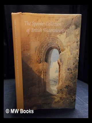 Item #407828 The Spooner Collection of British watercolours : at the Courtauld Institute Gallery...