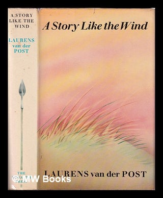 Item #407835 A story like the wind / Laurens van der Post. Laurens Van der Post