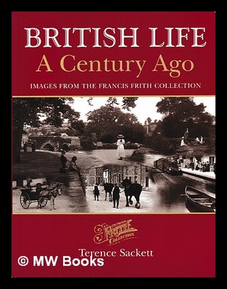 Item #407903 British life a century ago : images from the Francis Frith Collection / Terry...
