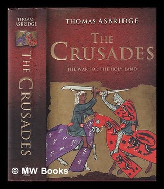 Item #407919 The Crusades : the war for the Holy Land / Thomas Asbridge. Thomas S. Asbridge