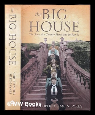 Item #407946 The big house : the story of a country house and its family / Christopher Simon...