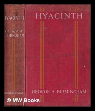 Item #407958 Hyacinth / George A. Birmingham. George A. Birmingham