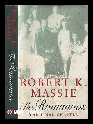 Item #407976 The Romanovs : the final chapter / Robert K. Massie. Robert K. Massie, Robert Kinloch