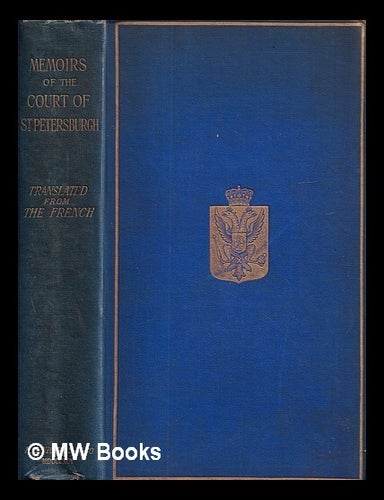 Item #407988 Secret Memoirs of the Court of St. Petersburg, particularly towards the end of the reign of Catherine II. and the commencement of that of Paul I ... Translated from the French. &nbsp;Charles Fran&ccedil;ois Philibert Masson.