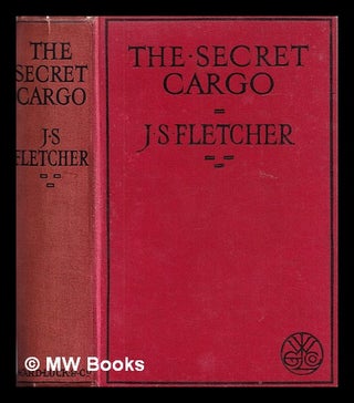 Item #407999 The secret cargo. J. S. Fletcher, Joseph Smith