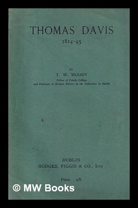Item #408005 Thomas Davis, 1814-45 : a centenary address delivered in Trinity College, Dublin, on...