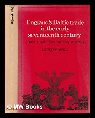 Item #408029 England's Baltic trade in the early seventeenth century : a study in Anglo-Polish...