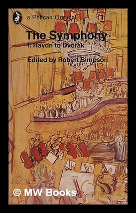 Item #408064 The symphony / edited by Robert Simpson. Volume One, Haydn to Dvo ák. Robert Simpson