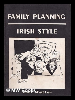 Item #408070 Family planning Irish style / by Alan Shatter ; illustrated by Chaim Factor. Alan...