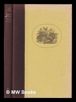 Item #408094 My life / Thomas Bewick ; edited and with an introduction by Iain Bain ; with...