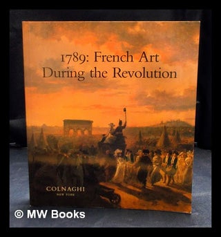 Item #408142 1789 : French art during the Revolution / exhibition organized and catalogue edited...