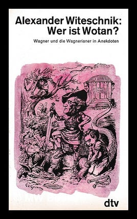 Item #408188 Wer ist Wotan? : Wagner und die Wagnerianer in Anekdoten / Alexander Witeschnik....