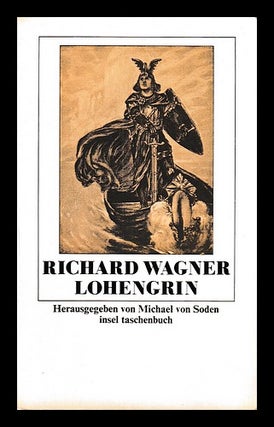 Item #408190 Richard Wagner : Lohengrin / herausgegeben von Michael von Soden. Michael von Soden