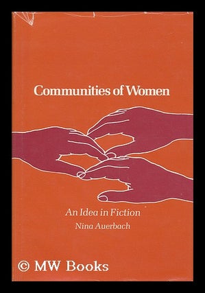 Item #40820 Communities of Women : an Idea in Fiction / Nina Auerbach. Nina Auerbach, 1943