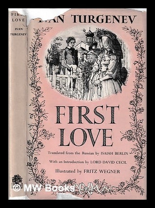 Item #408207 First love / by Ivan Turgenev ; translated from the Russian by Isaiah Berlin ; with...