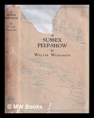 Item #408225 A Sussex peep-show / Walter Wilkinson. Walter Wilkinson