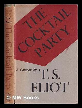 Item #408274 The cocktail party : a comedy / T.S. Eliot. T. S. Eliot, Thomas Stearns