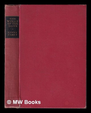 Item #408288 The wings of the dove / by Henry James. Henry James