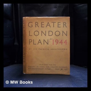 Item #408457 Greater London plan 1944 / by Patrick Abercrombie ... A report prepared on behalf of...