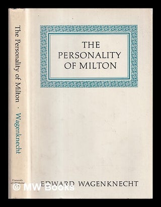 Item #408493 The personality of Milton / Edward Wagenknecht. Edward Wagenknecht