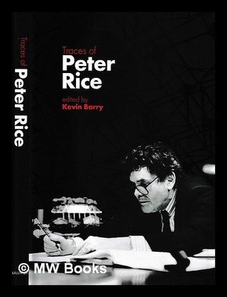 Item #408495 Traces of Peter Rice / edited by Kevin Barry. Kevin Barry