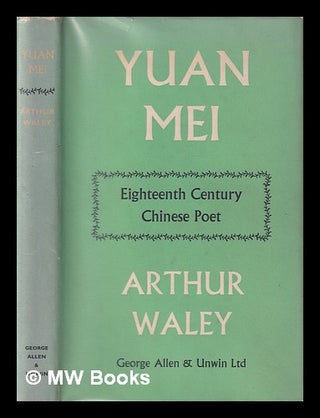 Item #408498 Yuan Mei : eighteenth century Chinese poet. Arthur Waley