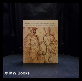Item #408512 From Michelangelo to Annibale Carracci : a century of Italian drawings from the...