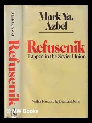 Refusenik : trapped in the Soviet Union / Mark Ya. Azbel ; edited by Grace Pierce Forbes. Mark Ya Azbel.