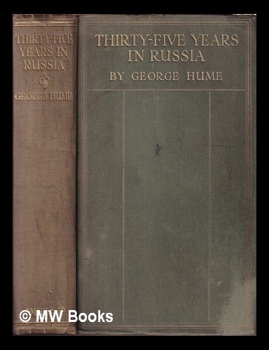 Item #409090 Thirty-five years in Russia / by George Hume ; with illustrations and a map. George Hume.