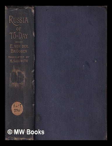 Item #409104 Russia of to-day : from the German of Baron E. von der Br&uuml;ggen / by M. Sandwith. Ernst Freiherr von der Br&uuml;ggen.