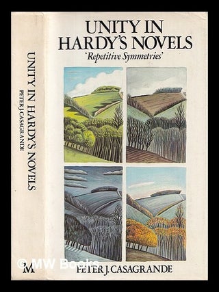 Item #409152 Unity in Hardy's novels : 'repetitive symmetries' / Peter J. Casagrande. Peter J....