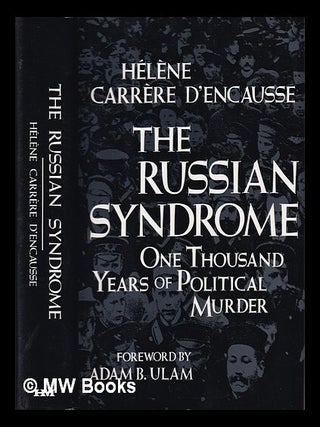 The Russian syndrome : one thousand years of political murder / H&eacute;l&egrave;ne Carr&egrave;re d'Encausse. H&eacute;l&egrave;ne Carr&egrave;re d'Encausse.