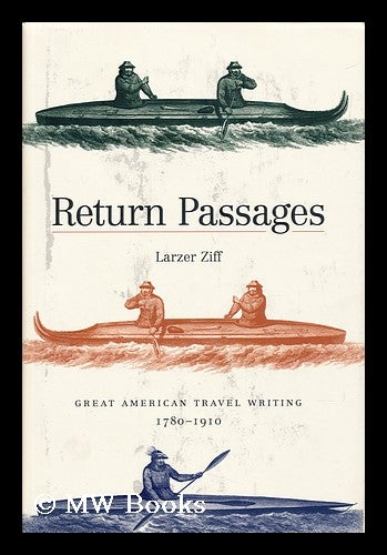 Item #40929 Return Passages : Great American Travel Writing, 1780-1910 / Larzer Ziff. Larzer Ziff, 1927-.