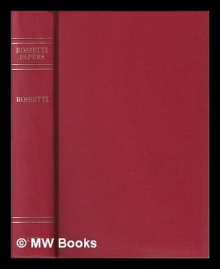 Item #409290 Rossetti papers 1862 to 1870 / a compilation by William Michael Rossetti. William...