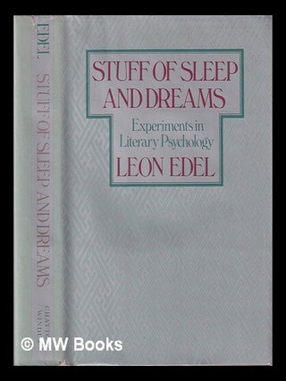 Item #409291 Stuff of sleep and dreams : experiments in literary psychology / Leon Edel. Leon Edel