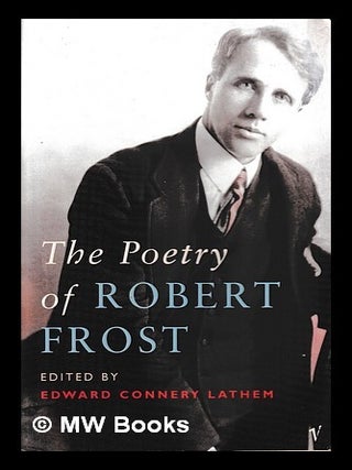 Item #409446 The poetry of Robert Frost / edited by Edward Connery Lathem. Robert Frost