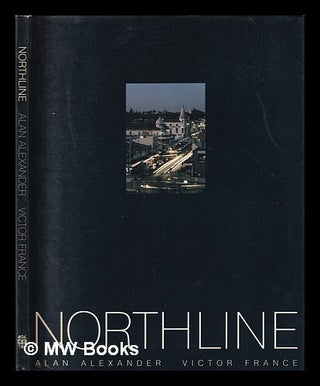 Item #409741 Northline / poems by Alan Alexander ; photographs by Victor France. Alan. France...