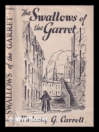 Item #409892 The swallows of the garrett : the story of Etienne Pernet / by Malachy Gerard...