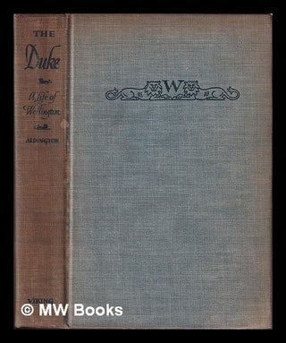 Item #410230 The Duke : being an account of the life & achievements of Arthur Wellesley, 1st duke...