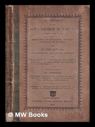 Item #410352 An abstract of the act 5. George IV. cap. 74 ... for ascertaining and establishing...