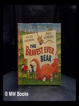 Item #410568 The bravest ever bear / by Allan Ahlberg ; illustrated by Paul Howard. Allan ....