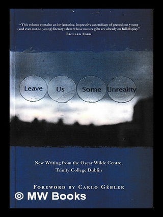 Item #410600 Leave us some unreality : new writing from the Oscar Wilde Centre, Trinity College...