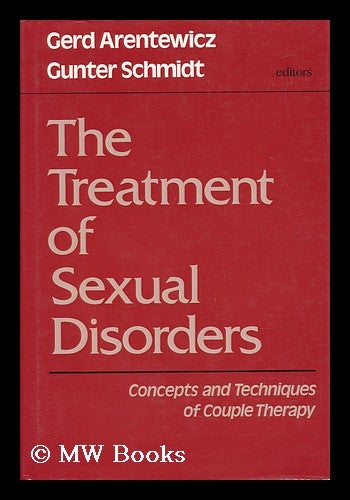 Item #41061 The Treatment of Sexual Disorders : Concepts and Techniques of Couple Therapy / Edited by Gerd Arentewicz and Gunter Schmidt ; Contributors, Gerd Arentewicz ... [Et Al. ] ; Translated by Tom Todd. Gerd Arentewicz, Gunter Schmidt, 1938-.