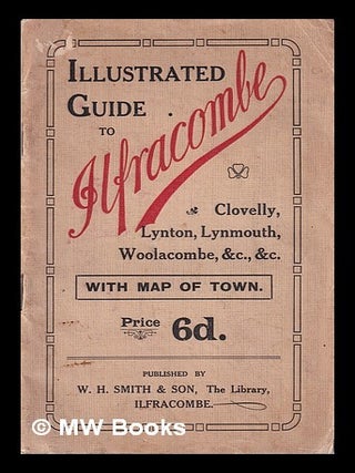 Item #410768 Illustrated guide to Ilfracombe, Clovelly, Lynton, and North Devon district. W H....