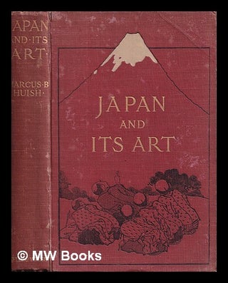 Item #410988 Japan and its art / Marcus B. Huish. Marcus Bourne Huish